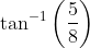 \tan^{-1} \left ( \frac{5}{8} \right )